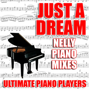 收聽Ultimate Piano Players的Just A Dream (Nelly Piano Vocal Mix)歌詞歌曲