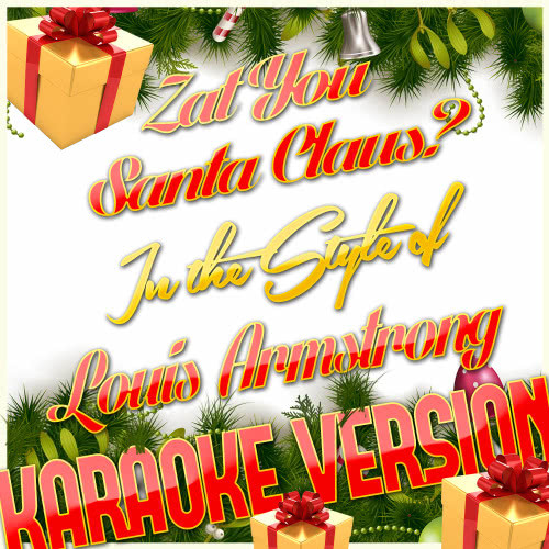 Zat You Santa Claus? (In the Style of Louis Armstrong) [Karaoke Version] (Karaoke Version)