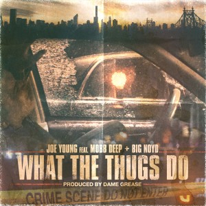 Joe Young的專輯What the Thugs Do (feat. Mobb Deep & Big Noyd) (Explicit)
