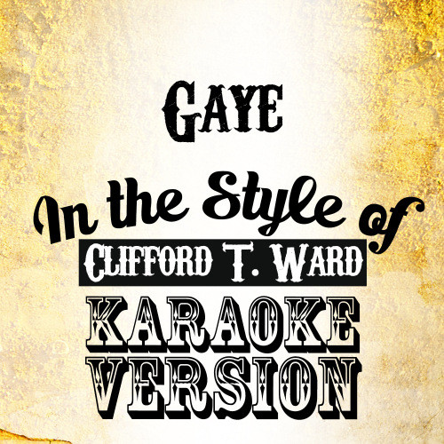 Gaye (In the Style of Clifford T. Ward) [Karaoke Version] (Karaoke Version)