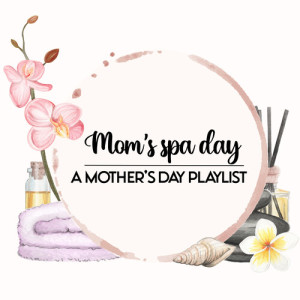 Matthew Adam Taylor的專輯Mom's Spa Day: A Mother's Day Playlist