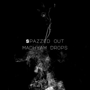 收聽Madhyam Drops的Spazzed Out歌詞歌曲