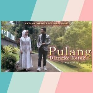 Album Pulang Diangko Ketek from Rajo Sikumbang