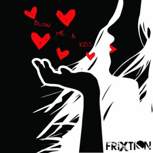 收聽Frixtion的Blow Me A Kiss (Radio Edit)歌詞歌曲
