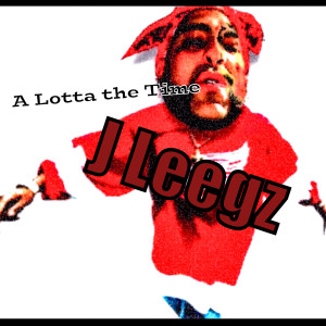 Album A Lotta the Time (Explicit) from J Leegz