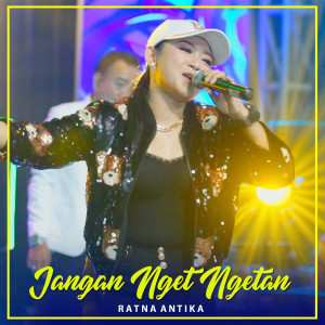 Dengarkan JANGAN NGET NGETAN lagu dari Ratna Antika dengan lirik