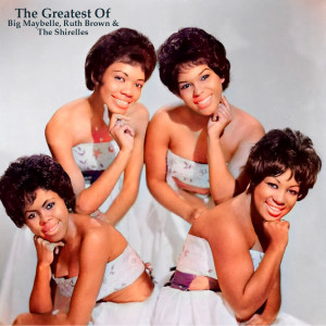 อัลบัม The Greatest Of Big Maybelle, Ruth Brown & The Shirelles (All Tracks Remastered) ศิลปิน RUTH BROWN