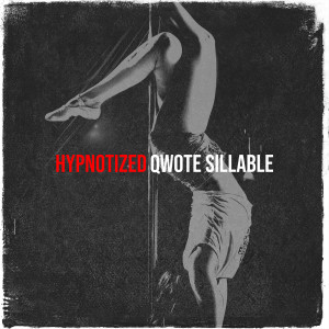 Qwote Sillable的专辑Hypnotized (Explicit)