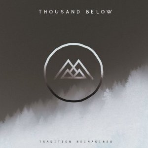 ดาวน์โหลดและฟังเพลง Tradition Reimagined พร้อมเนื้อเพลงจาก Thousand Below