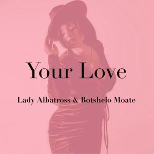ดาวน์โหลดและฟังเพลง Your Love (Duncan Daniels Remix Radio Edit) พร้อมเนื้อเพลงจาก Lady Albatross