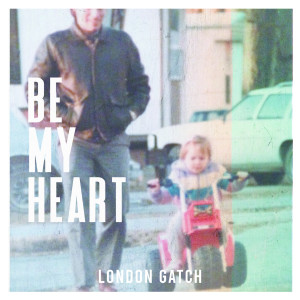 Album Be My Heart (Live) from London Gatch