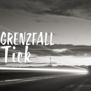 Listen to Tick song with lyrics from Grenzfall