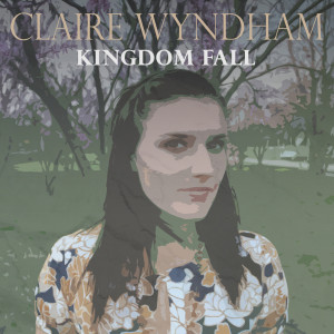 收聽Claire Wyndham的Kingdom Fall歌詞歌曲