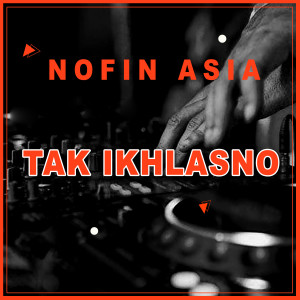 Dengarkan Tak Ikhlasno lagu dari Nofin Asia dengan lirik