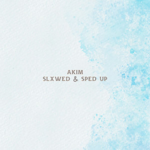 Akim的专辑slxwed & sped up