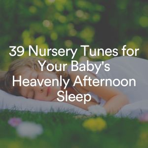 Album 39 Nursery Tunes for Your Baby's Heavenly Afternoon Sleep oleh Music Box Tunes