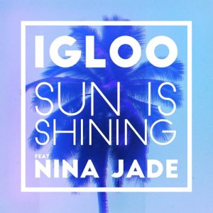收聽Igloo的Sun Is Shining (feat. Nina Jade) (2Darc Club Remix)歌詞歌曲