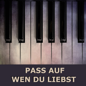 Dengarkan lagu Pass auf wen du liebst (Piano Version) nyanyian Pass auf wen du liebst dengan lirik