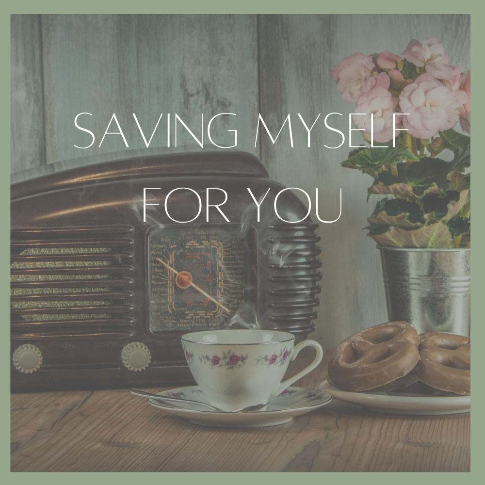 Saving Myself For You