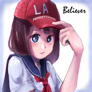 收聽LA Nightcore的Believer歌詞歌曲
