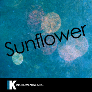 收聽Instrumental King的Sunflower (In the Style of Post Malone & Swae Lee) [Karaoke Version] (In the Style of Post Malone & Swae Lee|Karaoke Version)歌詞歌曲