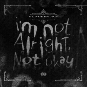 Yungeen Ace的專輯I'm Not Alright, Not Okay (Explicit)
