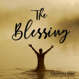 Listen to The Blessing song with lyrics from Christina Mae