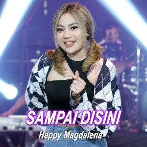 Dengarkan lagu Sampai Disini nyanyian Happy Magdalena dengan lirik