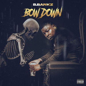 B.Bankz的專輯Bow Down (Explicit)