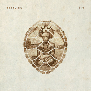 ดาวน์โหลดและฟังเพลง Fire พร้อมเนื้อเพลงจาก Bobby Alu