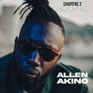 Album CHAPITRE 2 "DANS MES YEUX" (Explicit) from Allen Akino