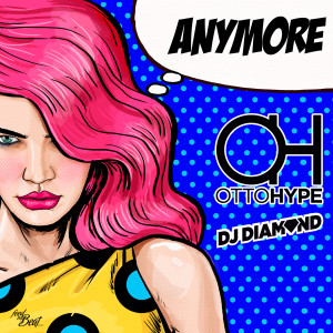 Listen to Anymore (Extended Mix) song with lyrics from Otto Hype