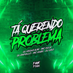 收聽Dj Gão的Ta Querendo Problema歌詞歌曲