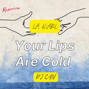 Dengarkan lagu Your Lips Are Cold (Remix) nyanyian LA Karl dengan lirik
