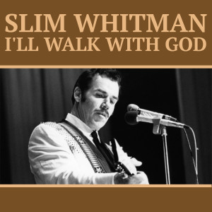 อัลบัม I'll Walk with God (Explicit) ศิลปิน Slim Whitman
