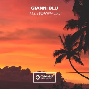 收聽Gianni Blu的All I Wanna Do歌詞歌曲
