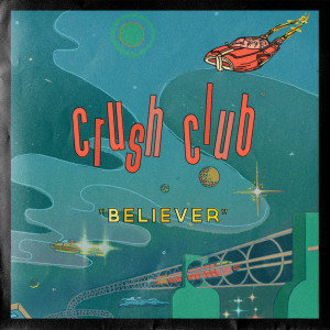 Listen to Believer song with lyrics from Crush Club