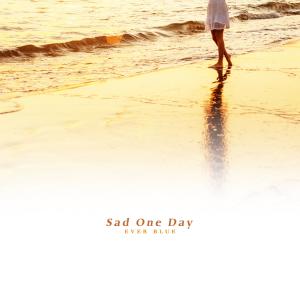 Ever Blue的专辑Sad One Day