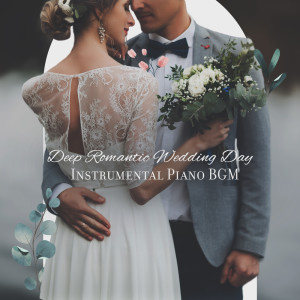 Album Deep Romantic Wedding Day (Instrumental Piano BGM) oleh Instrumental Jazz Music Zone