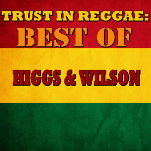 Higgs & Wilson的专辑Trust In Reggae: Best Of Higgs & Wilson