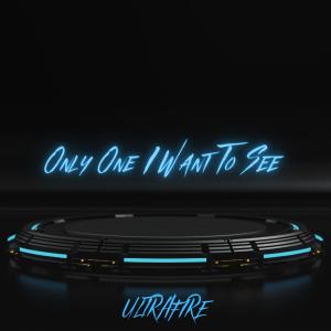 Dengarkan lagu Only One I Want To See nyanyian UltraFire dengan lirik