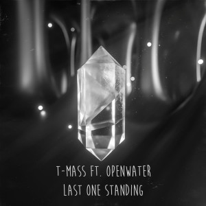 收聽T-Mass的Last One Standing (feat. Openwater)歌詞歌曲