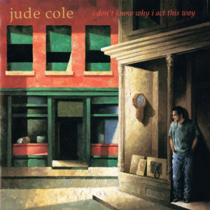 Jude Cole的專輯I Don't Know Why I Act This Way