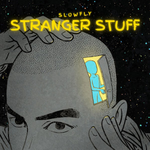Dengarkan lagu Stranger Stuff nyanyian Slowfly dengan lirik