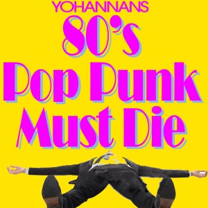 ดาวน์โหลดและฟังเพลง 80s Pop Punk Must Die (Explicit) พร้อมเนื้อเพลงจาก Yohannans