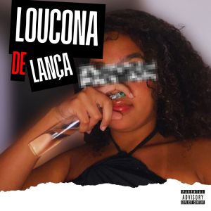 Listen to LOUCONA DE LANÇA (Explicit) song with lyrics from Dentinho_mc