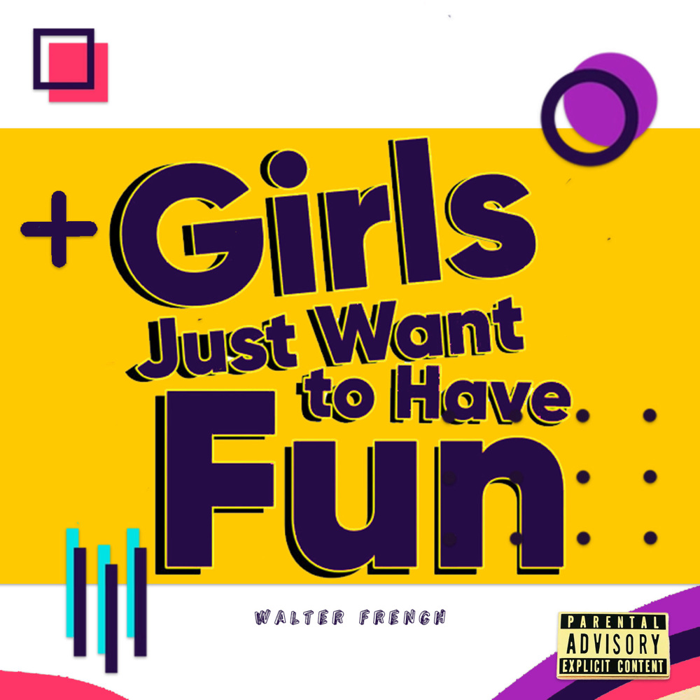 Girls Just Want To Have Fun (Explicit)