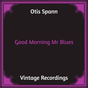 Album Good Morning Mr Blues (Hq remastered) oleh Otis Spann