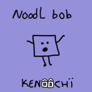 收聽KENÔÔCHÏ的NoodL bOb歌詞歌曲