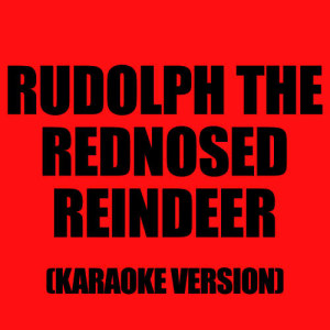 收聽Ameritz Karaoke Band的Rudolph The Red-Nosed Reindeer (In The Style Of Dean Martin)歌詞歌曲